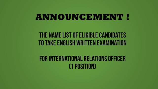 Announcement: Namelist of Eligible Candidates to take English Written Examination for International Relations Officer (1 Position)