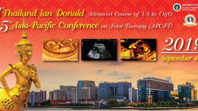 The 3rd Thailand Ian Donald Advanced Course of Ultrasound in Obstetrics and Gynecology & 5th Asia-Pacific Conference of Fetal Therapy 2019