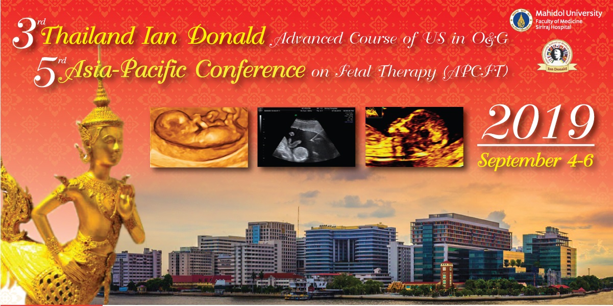 The 3rd Thailand Ian Donald Advanced Course of Ultrasound in Obstetrics and Gynecology & 5th Asia-Pacific Conference of Fetal Therapy 2019