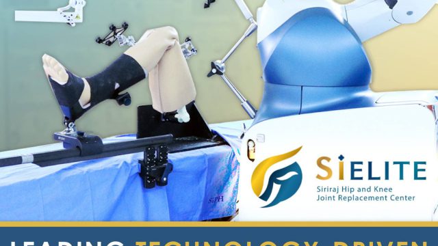 Siriraj Hip and Knee Joint Replacement Center (SiELITE) leading technology-driven articular surgery center!